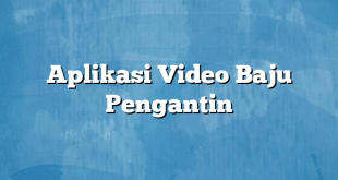 Aplikasi Video Baju Pengantin