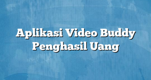 Aplikasi Video Buddy Penghasil Uang