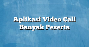 Aplikasi Video Call Banyak Peserta