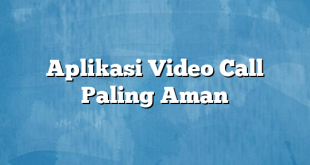 Aplikasi Video Call Paling Aman