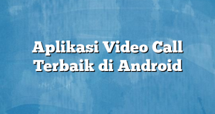 Aplikasi Video Call Terbaik di Android