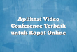Aplikasi Video Conference Terbaik untuk Rapat Online