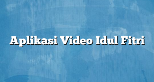 Aplikasi Video Idul Fitri