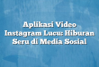 Aplikasi Video Instagram Lucu: Hiburan Seru di Media Sosial