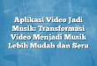 Aplikasi Video Jadi Musik: Transformasi Video Menjadi Musik Lebih Mudah dan Seru