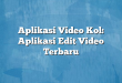 Aplikasi Video Kol: Aplikasi Edit Video Terbaru