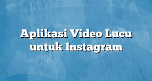 Aplikasi Video Lucu untuk Instagram