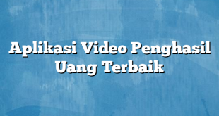 Aplikasi Video Penghasil Uang Terbaik