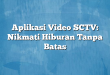 Aplikasi Video SCTV: Nikmati Hiburan Tanpa Batas