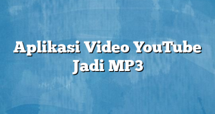 Aplikasi Video YouTube Jadi MP3