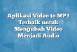 Aplikasi Video to MP3 Terbaik untuk Mengubah Video Menjadi Audio
