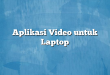 Aplikasi Video untuk Laptop