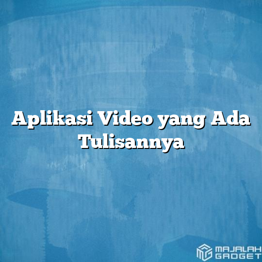 Aplikasi Video Yang Ada Tulisannya Majalah Gadget 8207