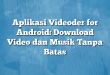 Aplikasi Videoder for Android: Download Video dan Musik Tanpa Batas