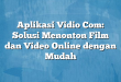 Aplikasi Vidio Com: Solusi Menonton Film dan Video Online dengan Mudah