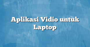 Aplikasi Vidio untuk Laptop