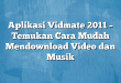 Aplikasi Vidmate 2011 – Temukan Cara Mudah Mendownload Video dan Musik