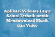 Aplikasi Vidmate Lagu: Solusi Terbaik untuk Mendownload Musik dan Video