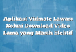 Aplikasi Vidmate Lawas: Solusi Download Video Lama yang Masih Efektif