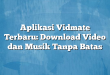 Aplikasi Vidmate Terbaru: Download Video dan Musik Tanpa Batas