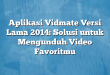 Aplikasi Vidmate Versi Lama 2014: Solusi untuk Mengunduh Video Favoritmu