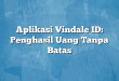 Aplikasi Vindale ID: Penghasil Uang Tanpa Batas