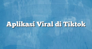 Aplikasi Viral di Tiktok