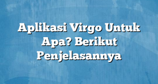 Aplikasi Virgo Untuk Apa? Berikut Penjelasannya