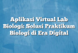 Aplikasi Virtual Lab Biologi: Solusi Praktikum Biologi di Era Digital