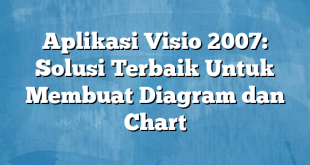 Aplikasi Visio 2007: Solusi Terbaik Untuk Membuat Diagram dan Chart