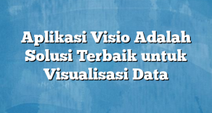 Aplikasi Visio Adalah Solusi Terbaik untuk Visualisasi Data