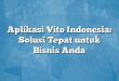 Aplikasi Vito Indonesia: Solusi Tepat untuk Bisnis Anda