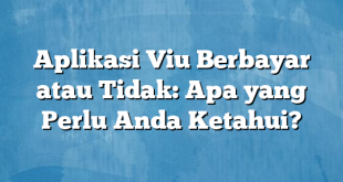 Aplikasi Viu Berbayar atau Tidak: Apa yang Perlu Anda Ketahui?