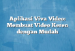 Aplikasi Viva Video: Membuat Video Keren dengan Mudah