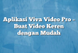Aplikasi Viva Video Pro – Buat Video Keren dengan Mudah