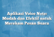 Aplikasi Voice Note: Mudah dan Efektif untuk Merekam Pesan Suara