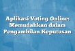 Aplikasi Voting Online: Memudahkan dalam Pengambilan Keputusan