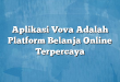 Aplikasi Vova Adalah Platform Belanja Online Terpercaya