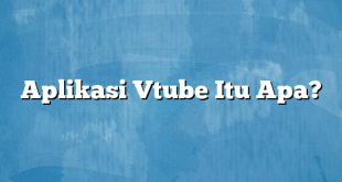 Aplikasi Vtube Itu Apa?