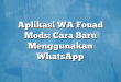 Aplikasi WA Fouad Mods: Cara Baru Menggunakan WhatsApp