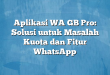 Aplikasi WA GB Pro: Solusi untuk Masalah Kuota dan Fitur WhatsApp