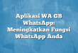 Aplikasi WA GB WhatsApp: Meningkatkan Fungsi WhatsApp Anda