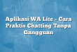 Aplikasi WA Lite – Cara Praktis Chatting Tanpa Gangguan