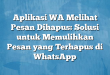 Aplikasi WA Melihat Pesan Dihapus: Solusi untuk Memulihkan Pesan yang Terhapus di WhatsApp