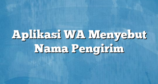 Aplikasi WA Menyebut Nama Pengirim