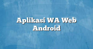 Aplikasi WA Web Android