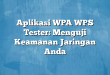Aplikasi WPA WPS Tester: Menguji Keamanan Jaringan Anda