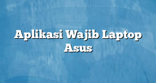 Aplikasi Wajib Laptop Asus