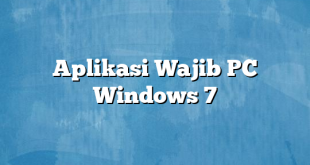 Aplikasi Wajib PC Windows 7