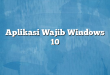 Aplikasi Wajib Windows 10
